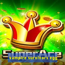 vampire survivors egg